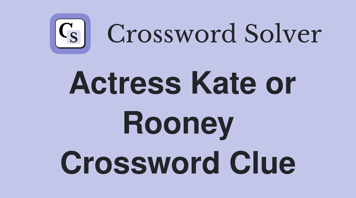 Actress Kate or Rooney Crossword Clue Answers Crossword Solver